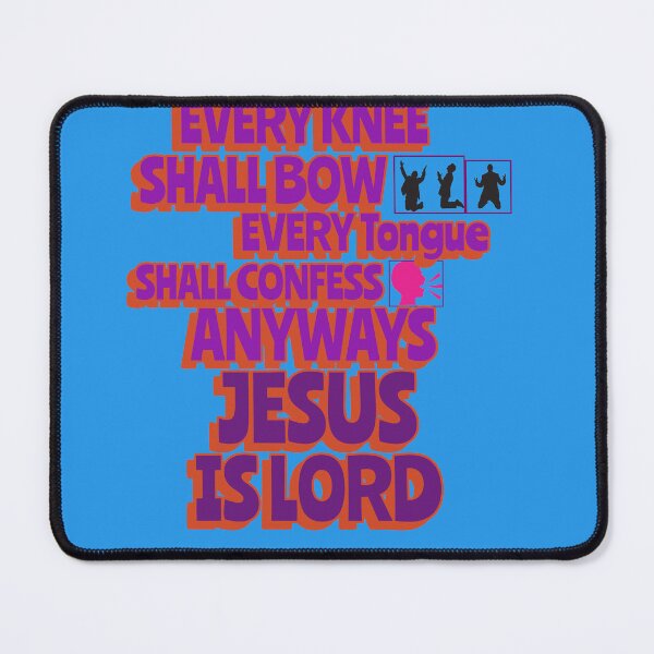 Item preview, EVERY KNEE SHALL BOW EVERY TONGUE SHALL CONFESS ANYWAYS JESUS IS LORD designed and sold by WS-C-O-A-H-S.