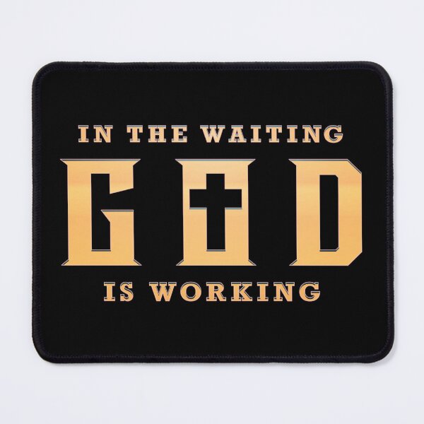 Item preview, In The Waiting God Is Working designed and sold by Whimsical Thinker.