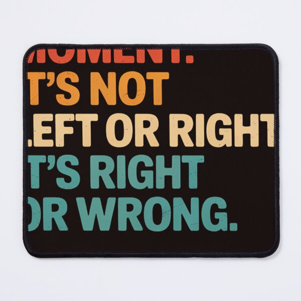Item preview, Its A Moral Moment Its Not Left Or Right It's Right Or Wrong designed and sold by MAKOPOKOShop.