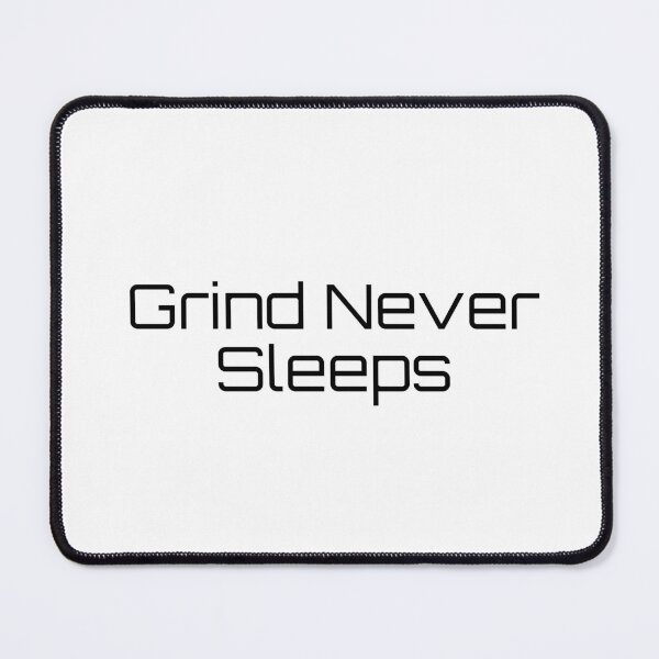 Item preview, Grind Never Sleeps designed and sold by Ninjacatoff.