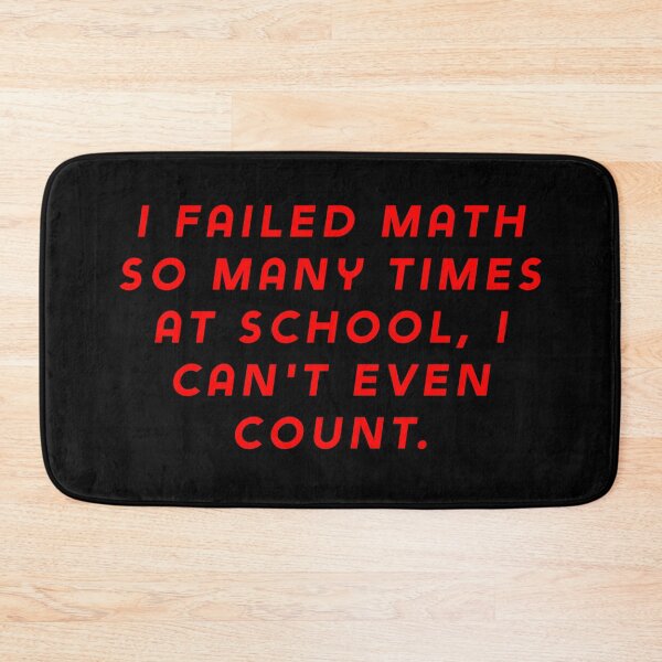 Item preview, I failed math so many times at school, I can't even count. designed and sold by Nomad-Maynard.