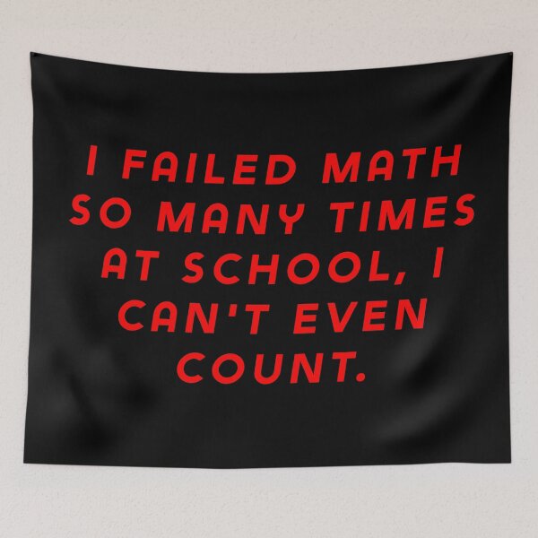 Item preview, I failed math so many times at school, I can't even count. designed and sold by Nomad-Maynard.