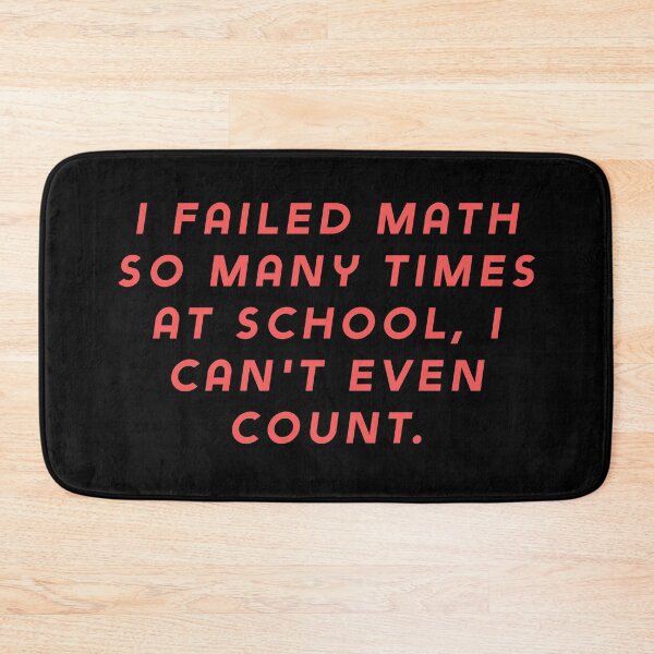 Item preview, I failed math so many times at school, I can't even count. designed and sold by Nomad-Maynard.
