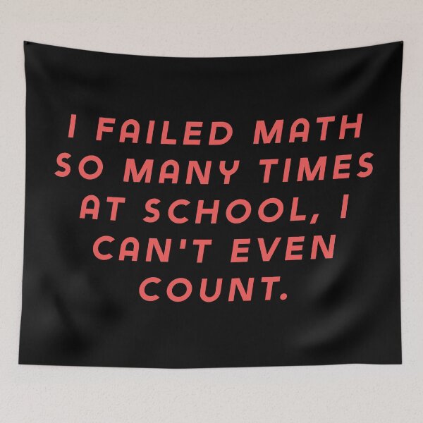 Item preview, I failed math so many times at school, I can't even count. designed and sold by Nomad-Maynard.