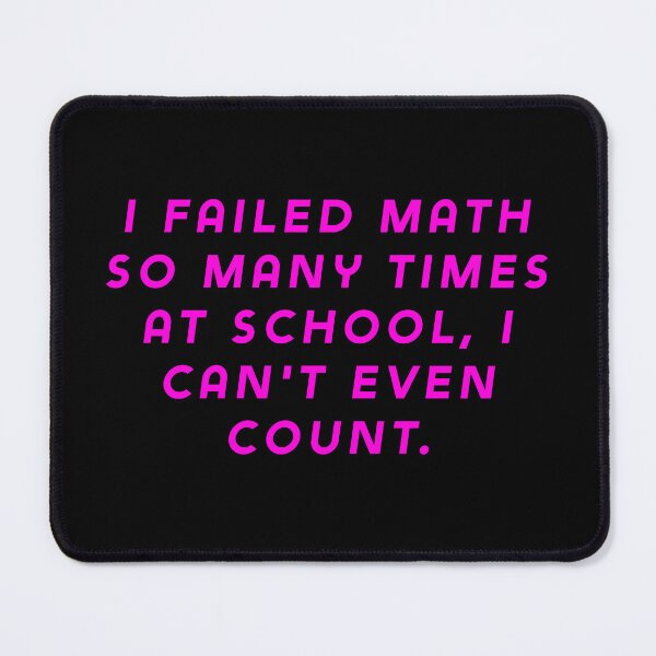 Item preview, I failed math so many times at school, I can't even count. designed and sold by Nomad-Maynard.