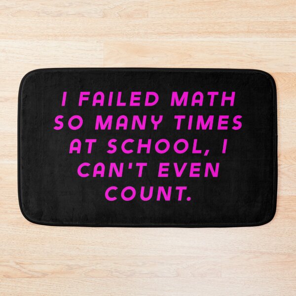 Item preview, I failed math so many times at school, I can't even count. designed and sold by Nomad-Maynard.