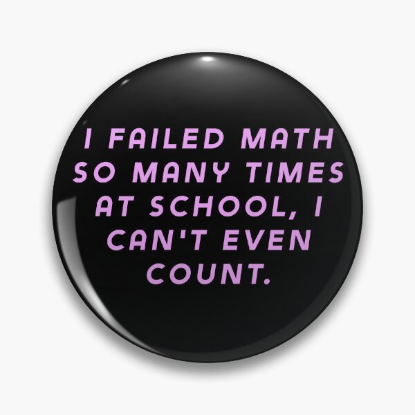 Item preview, I failed math so many times at school, I can't even count. designed and sold by Nomad-Maynard.