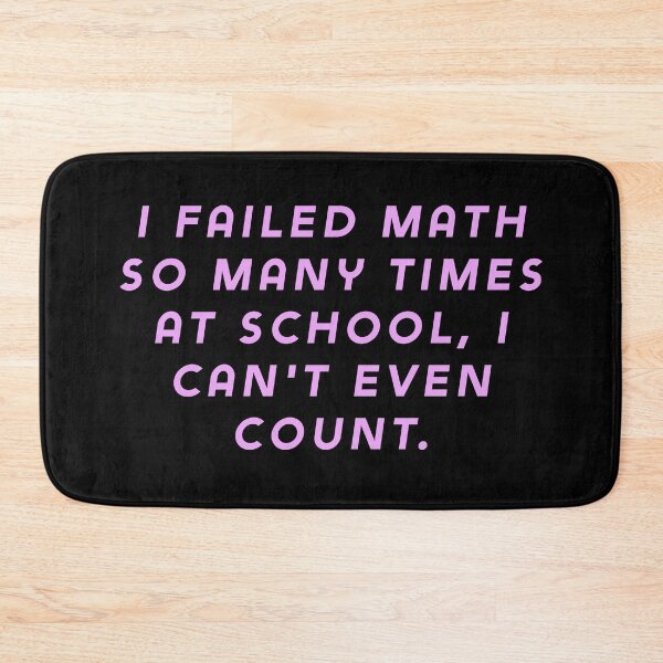 Item preview, I failed math so many times at school, I can't even count. designed and sold by Nomad-Maynard.