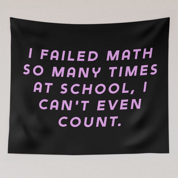 Item preview, I failed math so many times at school, I can't even count. designed and sold by Nomad-Maynard.