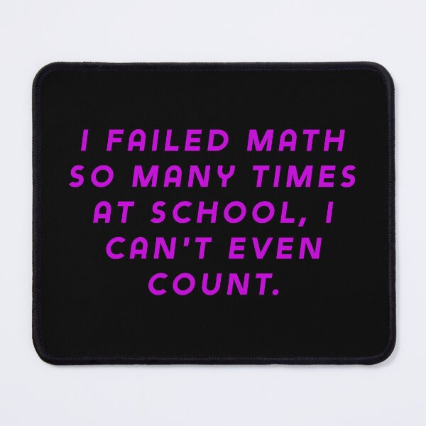 Item preview, I failed math so many times at school, I can't even count. designed and sold by Nomad-Maynard.