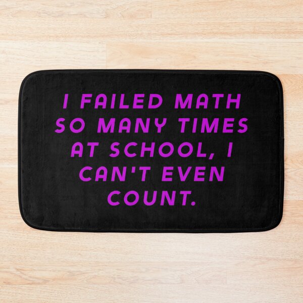 Item preview, I failed math so many times at school, I can't even count. designed and sold by Nomad-Maynard.