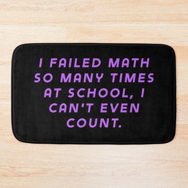 Item preview, I failed math so many times at school, I can't even count. designed and sold by Nomad-Maynard.