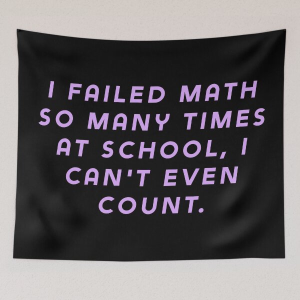Item preview, I failed math so many times at school, I can't even count. designed and sold by Nomad-Maynard.