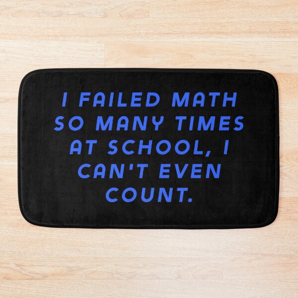 Item preview, I failed math so many times at school, I can't even count. designed and sold by Nomad-Maynard.