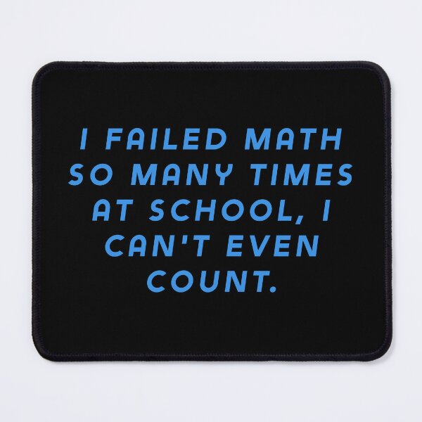 Item preview, I failed math so many times at school, I can't even count. designed and sold by Nomad-Maynard.
