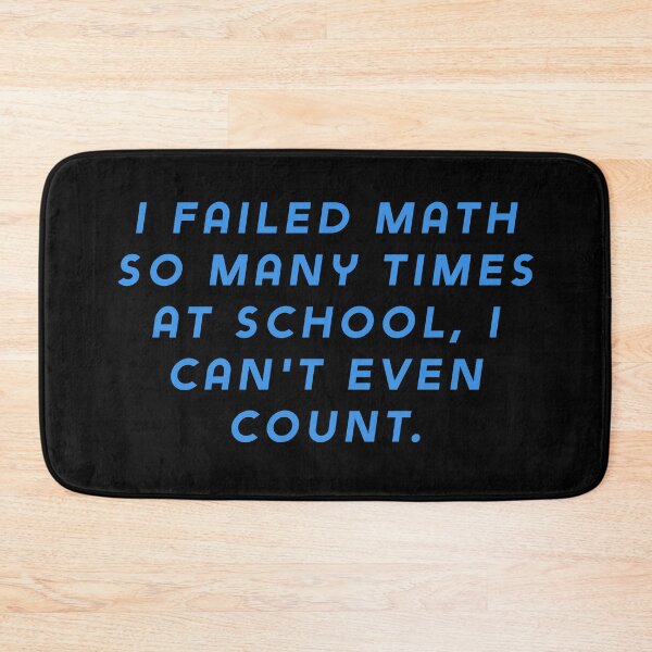 Item preview, I failed math so many times at school, I can't even count. designed and sold by Nomad-Maynard.