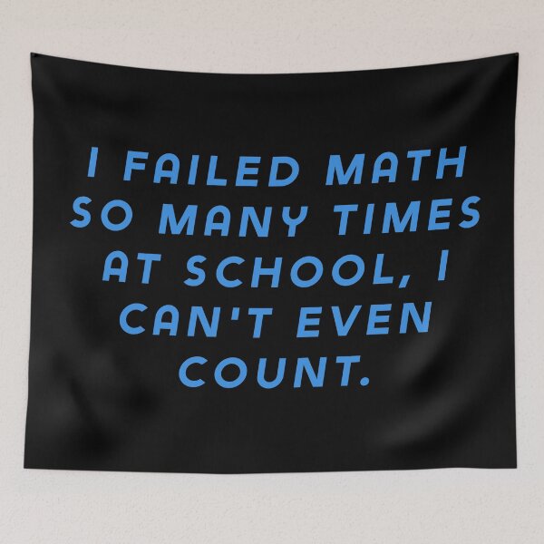 Item preview, I failed math so many times at school, I can't even count. designed and sold by Nomad-Maynard.
