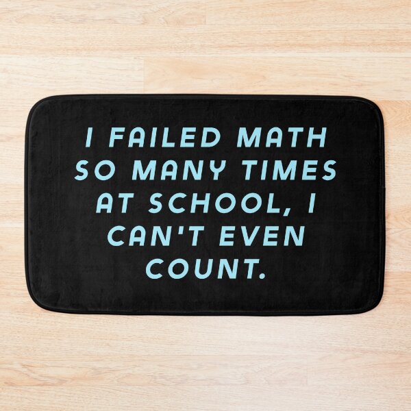 Item preview, I failed math so many times at school, I can't even count. designed and sold by Nomad-Maynard.