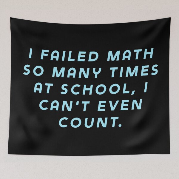 Item preview, I failed math so many times at school, I can't even count. designed and sold by Nomad-Maynard.