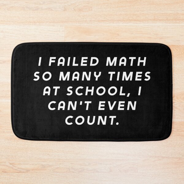 Item preview, I failed math so many times at school, I can't even count. designed and sold by Nomad-Maynard.