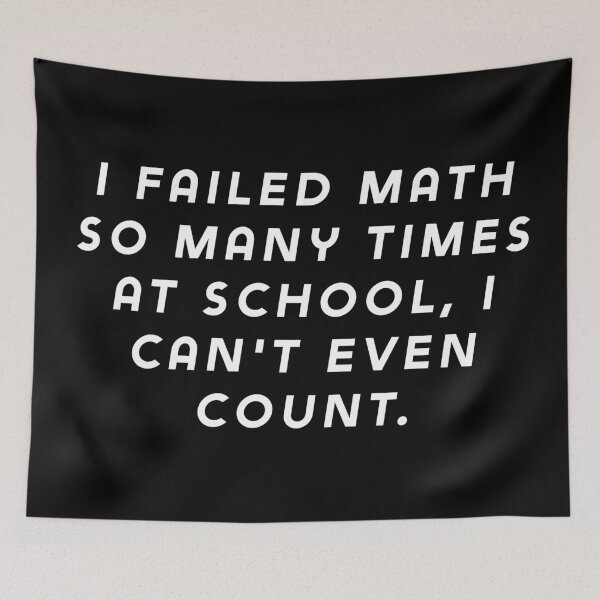 Item preview, I failed math so many times at school, I can't even count. designed and sold by Nomad-Maynard.