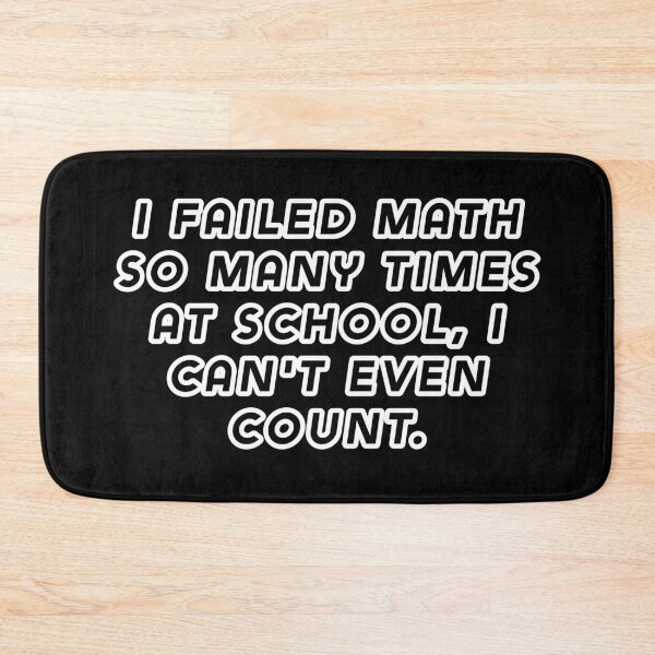 Item preview, I failed math so many times at school, I can't even count. designed and sold by Nomad-Maynard.