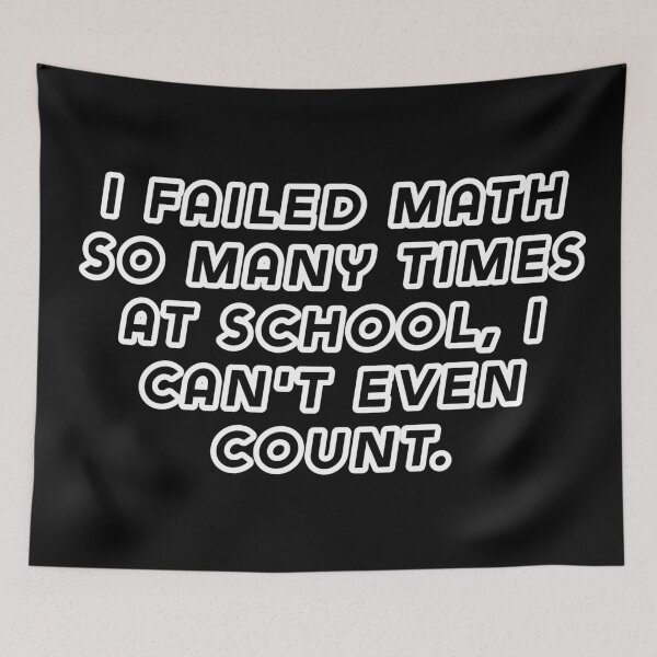 Item preview, I failed math so many times at school, I can't even count. designed and sold by Nomad-Maynard.