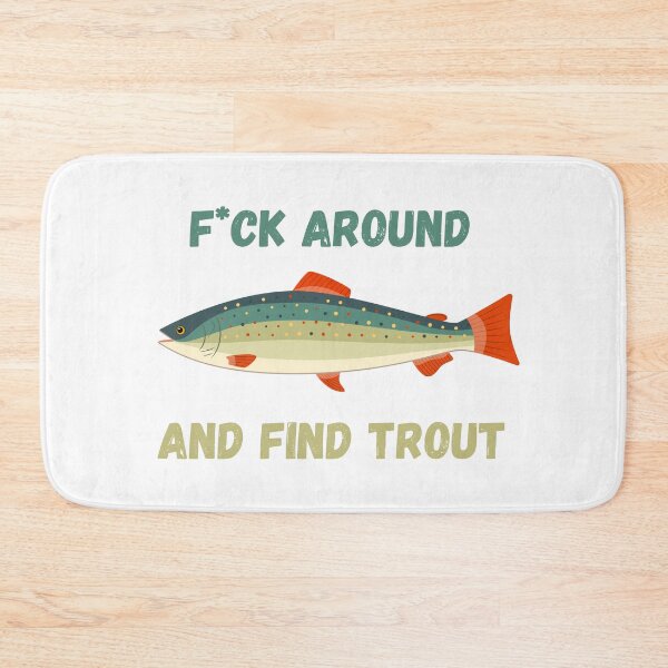Item preview, F*ck Around And Find Trout designed and sold by lovefishing.