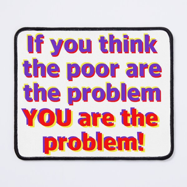 Item preview, If you think the poor are the problem designed and sold by Zendragon-Store.