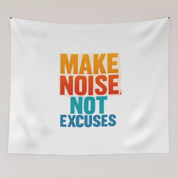 Item preview, Make Noise, Not Excuses designed and sold by JoshuaCardiff.