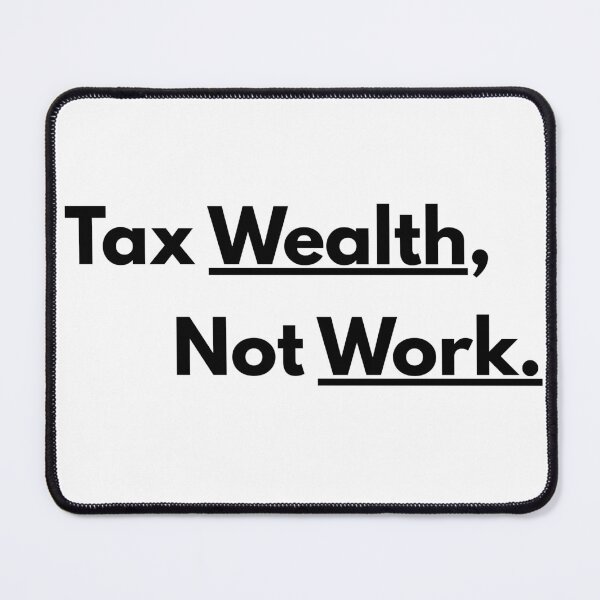 Item preview, Tax Wealth Not Work  designed and sold by kieran8793.