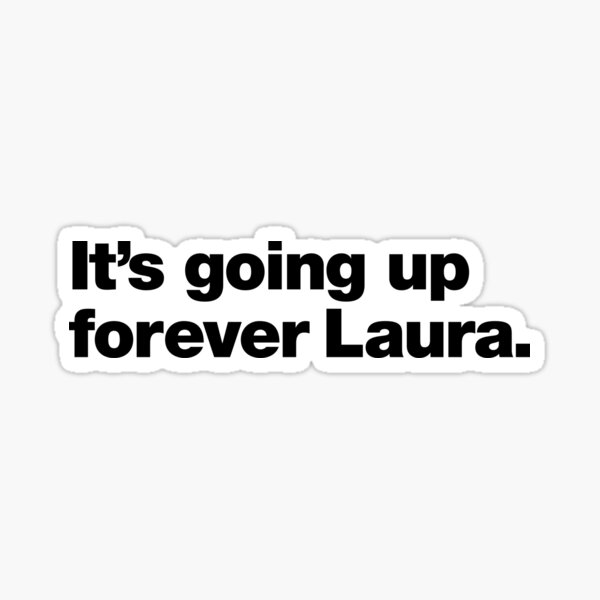 Item preview, It's going up forever Laura. designed and sold by chestify.