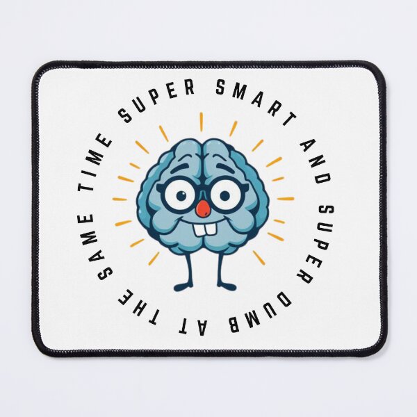 Item preview, "Super Smart And Super Dumb At The Same Time" - Brainy designed and sold by RisenAgain - Quantum BrainGlitch | Designs.