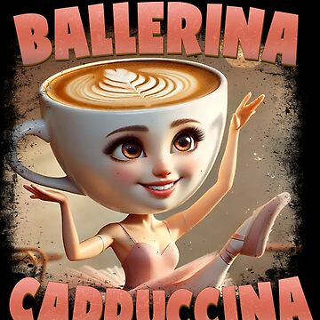 Artwork thumbnail, Ballerina Cappuccina — Dance with Caffeine by GeekStorie