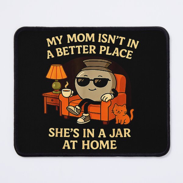 Item preview, My mom isn't in a better place She's in a jar at home Funny Dark Humor designed and sold by MotivaChic.