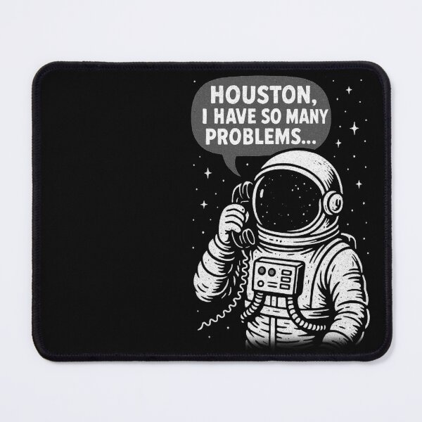 Item preview, Houston, I Have So Many Problems – Astronaut Humor designed and sold by Monochromaniaus.