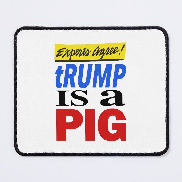 Item preview, Experts Agree - tRUMP is a PIG designed and sold by Thelittlelord.