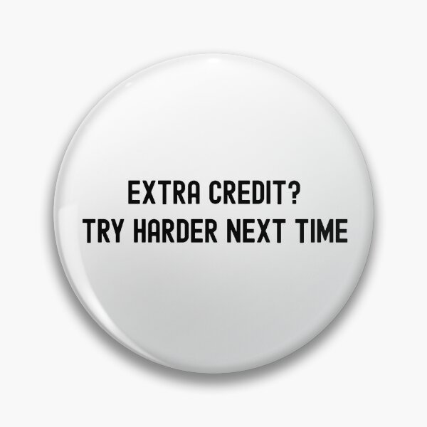 Item preview, Extra Credit? Try Harder Next Time | Funny Extra Credit | Extra Credit Humor | Professor Extra Credit | Teacher Extra Credit designed and sold by jadedscientist.