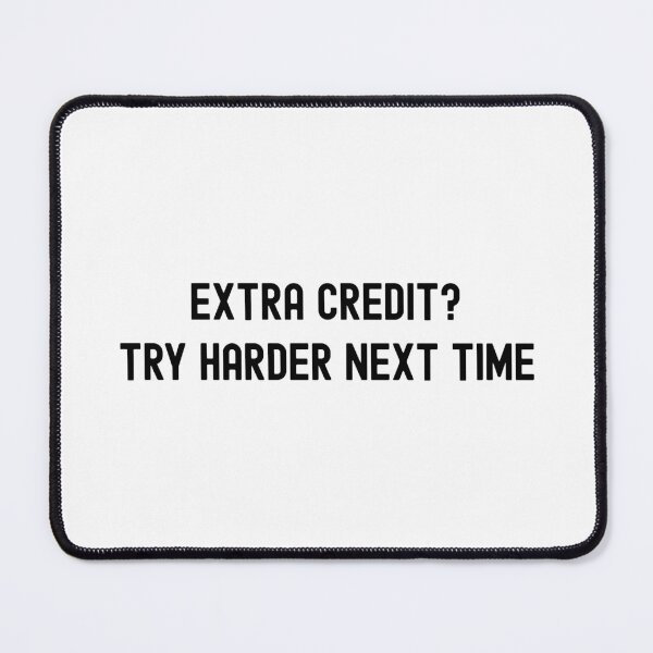Item preview, Extra Credit? Try Harder Next Time | Funny Extra Credit | Extra Credit Humor | Professor Extra Credit | Teacher Extra Credit designed and sold by jadedscientist.