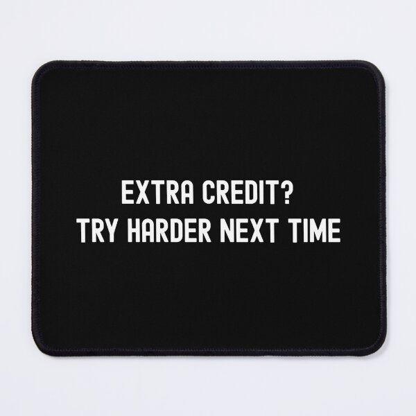 Item preview, Extra Credit? Try Harder Next Time | Extra Credit Humor | Funny Extra Credit | Professor Extra Credit | Teacher Extra Credit designed and sold by jadedscientist.