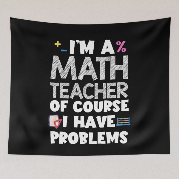 Item preview,  I'm A Math Teacher Of Course I Have Problems designed and sold by SakuraPxl.