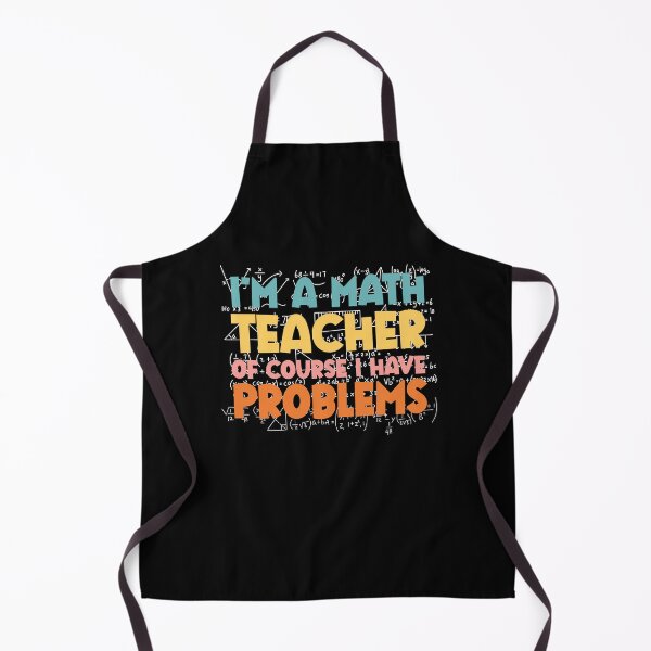 Item preview, I'm A Math Teacher Of Course I Have Problems designed and sold by SakuraPxl.