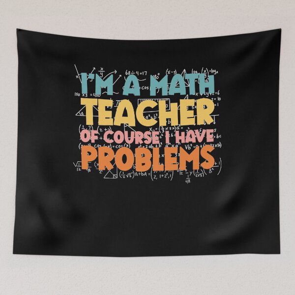 Item preview, I'm A Math Teacher Of Course I Have Problems designed and sold by SakuraPxl.