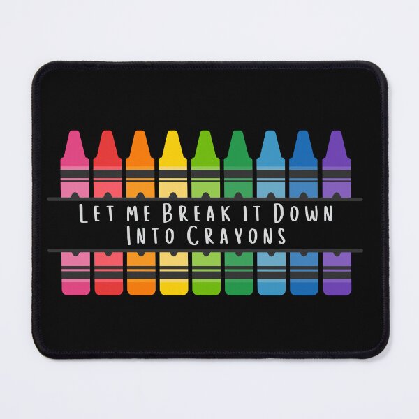 Item preview, Let Me Break It Down Into Crayons – Sarcasm for the Fed-Up designed and sold by iamdisruptive.