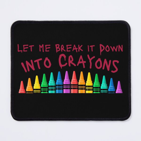 Item preview, Let Me Break It Down Into Crayons – Sarcasm for Fed-Up Americans designed and sold by iamdisruptive.