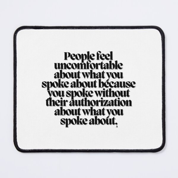 Item preview, People feel uncomfortable about what you spoke about because you spoke without their authorization about what you spoke about. designed and sold by Finds.