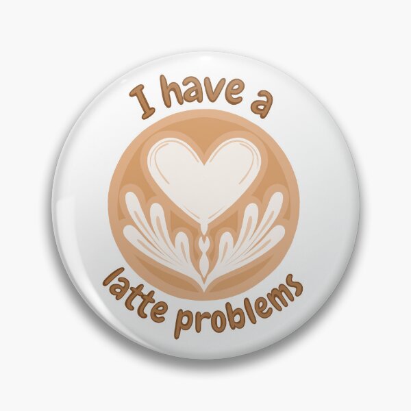 Item preview, I Have A Latte Problems designed and sold by SarcasticWords.