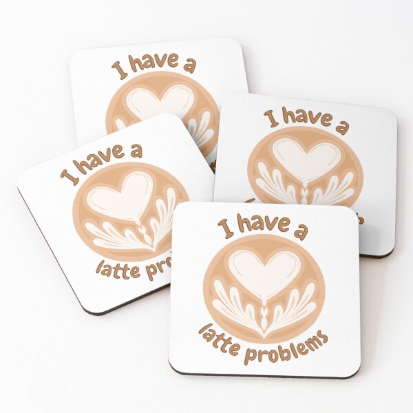 Item preview, I Have A Latte Problems designed and sold by SarcasticWords.