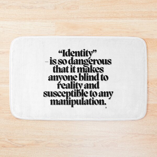 Item preview, “Identity” is so dangerous that it makes anyone blind to reality are susceptible to any manipulation.  designed and sold by Finds.