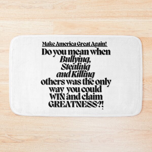 Item preview, Make America Great Again! Do you mean when Bullying,  Stealing and Killing  others was the only way you could WIN and claim GREATNESS! designed and sold by Finds.